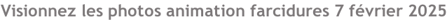 Visionnez les photos animation farcidures 7 février 2025